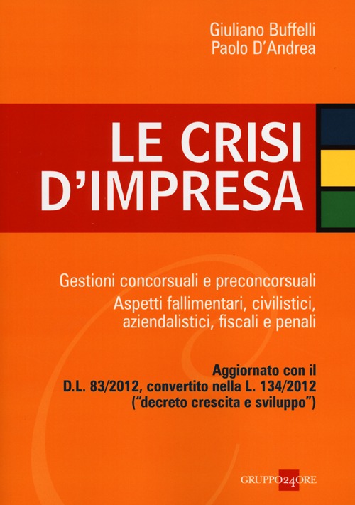 Le crisi d'impresa. Gestioni concorsuali e preconcorsuali. Aspetti fallimentari, civilistici, aziendalistici, fiscali e penali