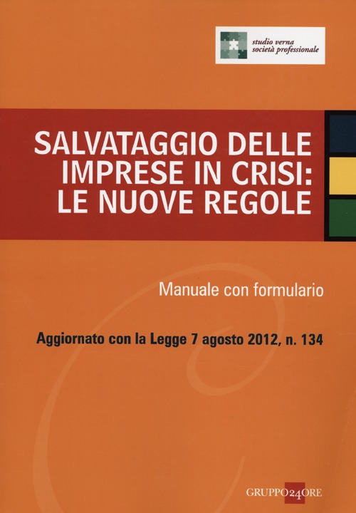 Salvataggio delle imprese in crisi: le nuove regole. Manuale con formulario