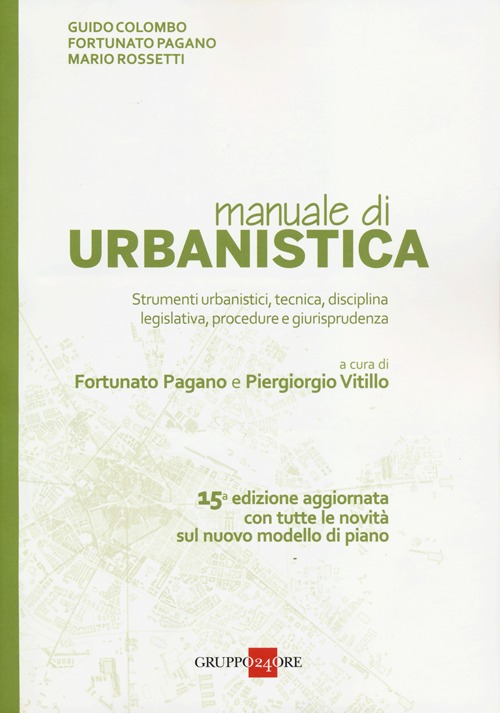 Manuale di urbanistica. Strumenti urbanistici, tecnica, disciplina legislativa, procedure e giurisprudenza