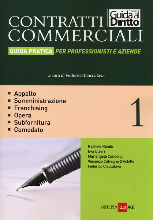 Contratti commerciali. Guida pratica per professionisti e aziende. Vol. 1: Appalto. Somministrazione. Franchising. Opera. Subfornitura. Comodato