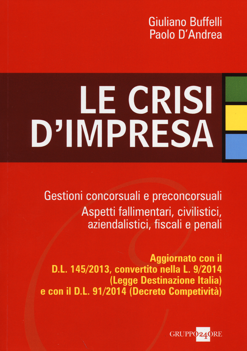 Le crisi d'impresa. Gestioni concorsuali e preconcorsuali. Aspetti fallimentari, civilistici, aziendalistici, fiscali e penali