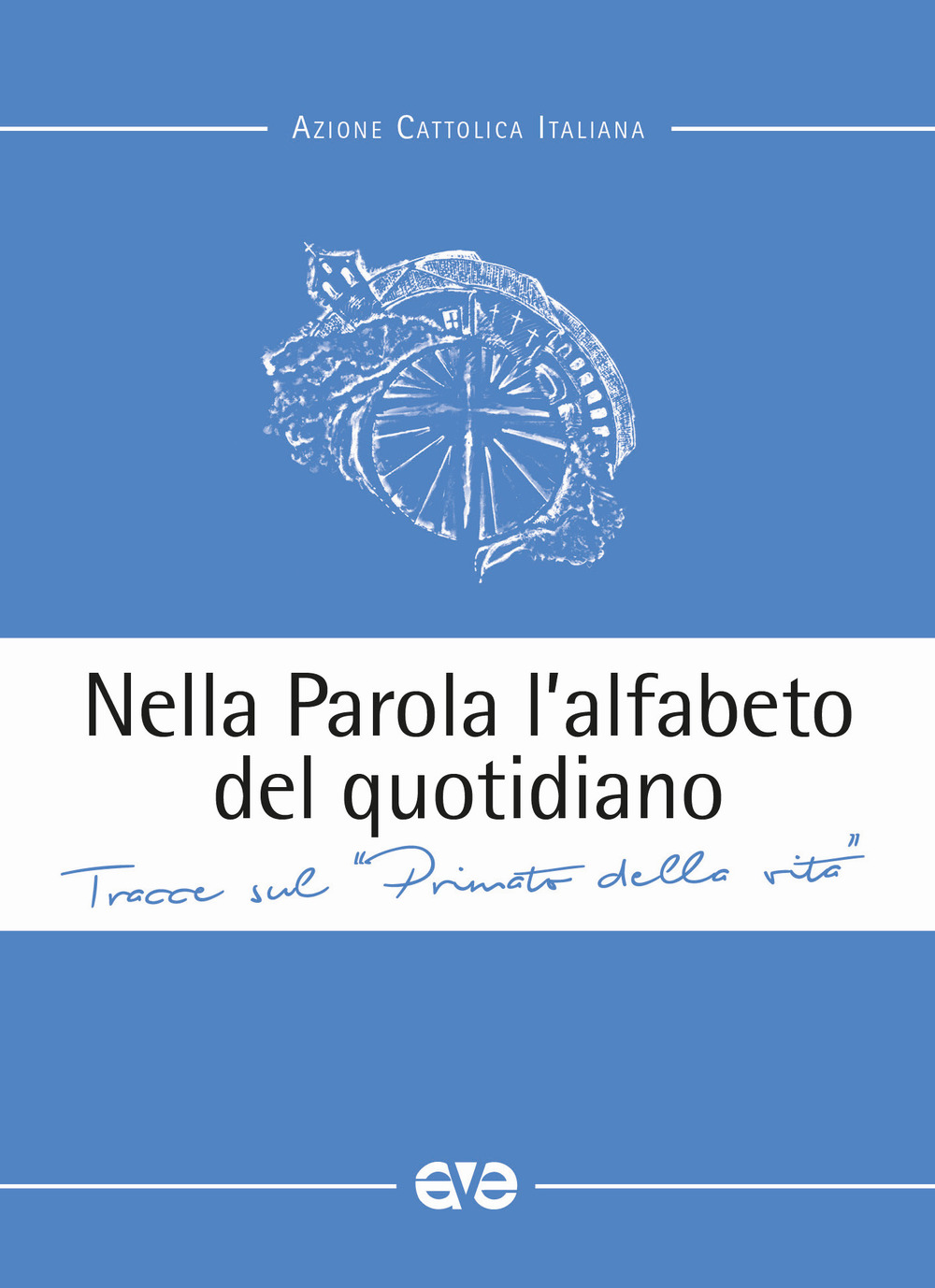 Nella parola l'alfabeto quotidiano. Tracce sul «primato della vita»