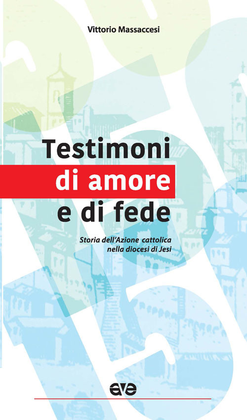 Testimoni di amore e di fede. Storia dell'Azione cattolica nella diocesi di Jesi