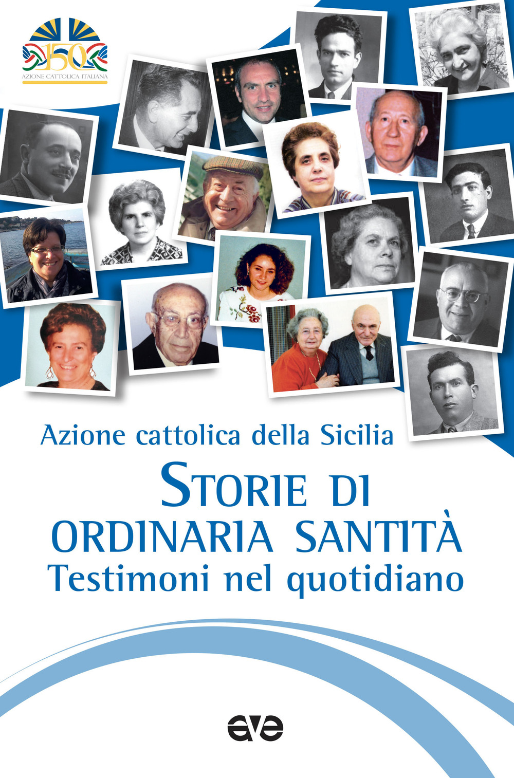 Storie di ordinaria santità. Testimoni nel quotidiano