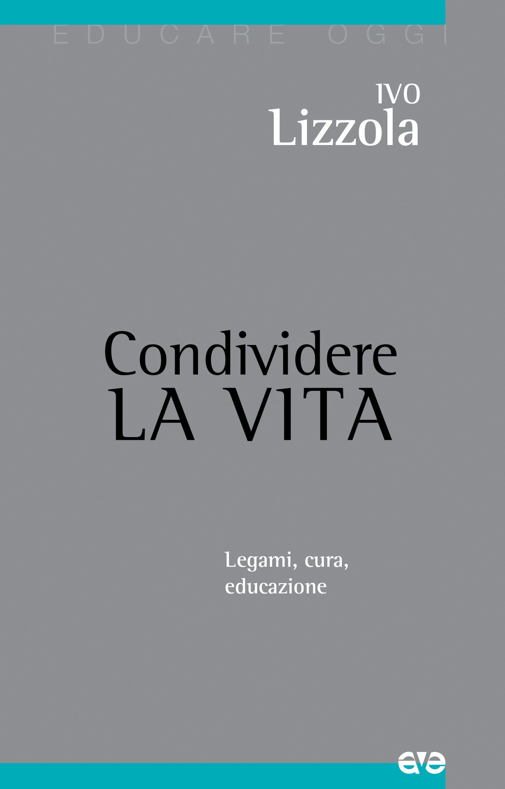 Condividere la vita. Legami, cura, educazione