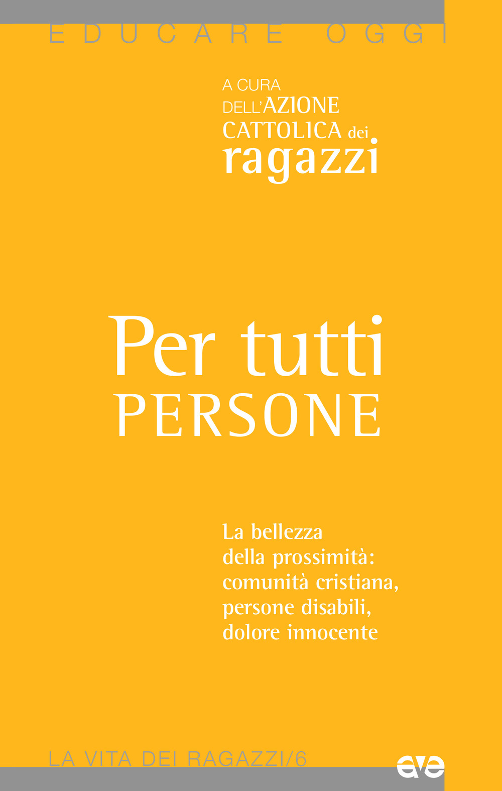 Per tutti persone. La bellezza della prossimità: comunità cristiana, persone disabili, dolore innocente