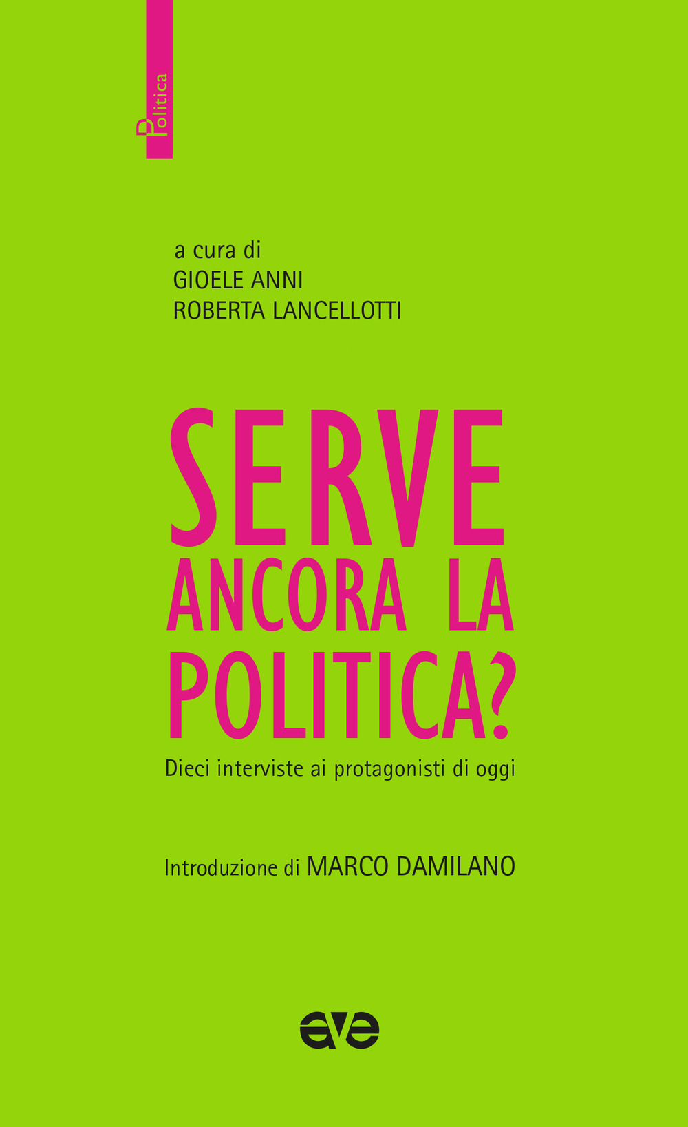 Serve ancora la politica? Dieci interviste ai protagonisti di oggi