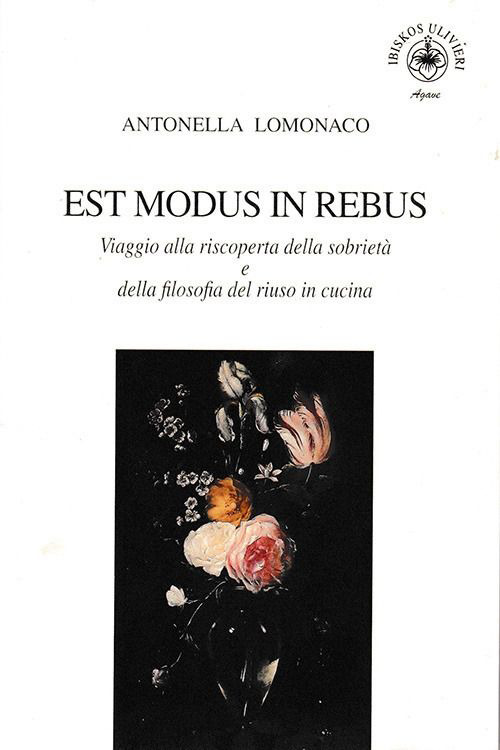 Est modus in rebus. Viaggio alla riscoperta della sobrietà e della filosofia del riuso in cucina