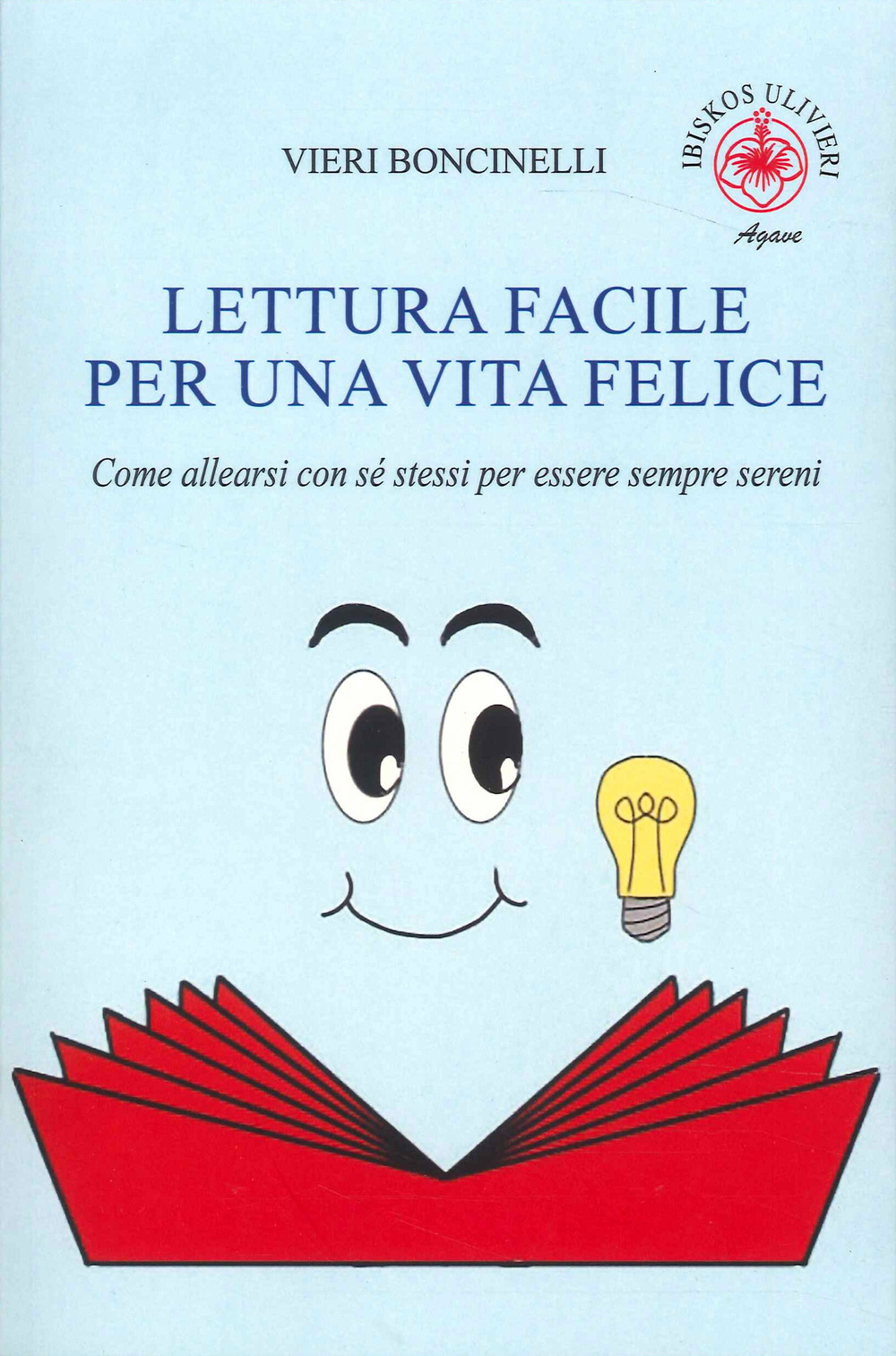 Lettura facile per una vita felice. Come allearsi con sé stessi per essere sempre sereni