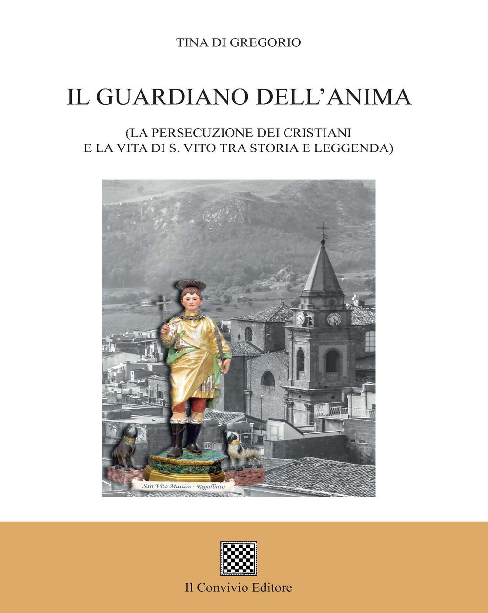 Il guardiano dell'anima. (La persecuzione dei cristiani e la vita di s. Vito tra storia e leggenda)