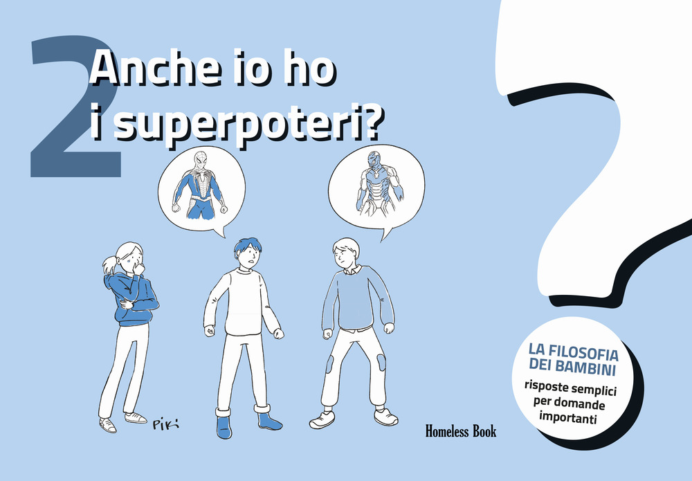 Anche io ho i superpoteri? La filosofia dei bambini. Risposte semplici per domande importanti. Vol. 2