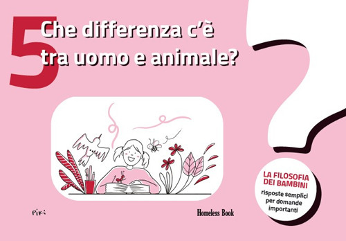 Che differenza c'è tra uomo e animale? La filosofia dei bambini. Risposte semplici per domande importanti. Vol. 5