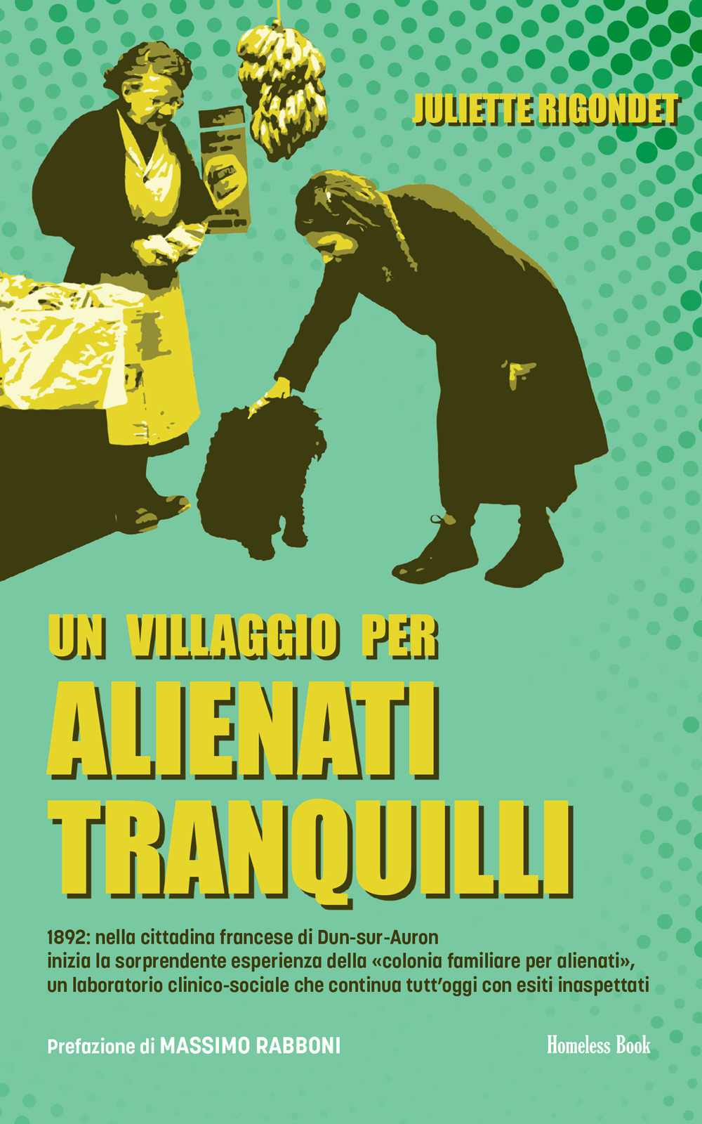 Un villaggio per alienti tranquilli. 1892: nella cittadina francese di Dun-sur-Auron inizia la sorprendente esperienza della «colonia familiare per alienati», un laboratorio clinico-sociale che continua tutt'oggi con esiti inaspettati