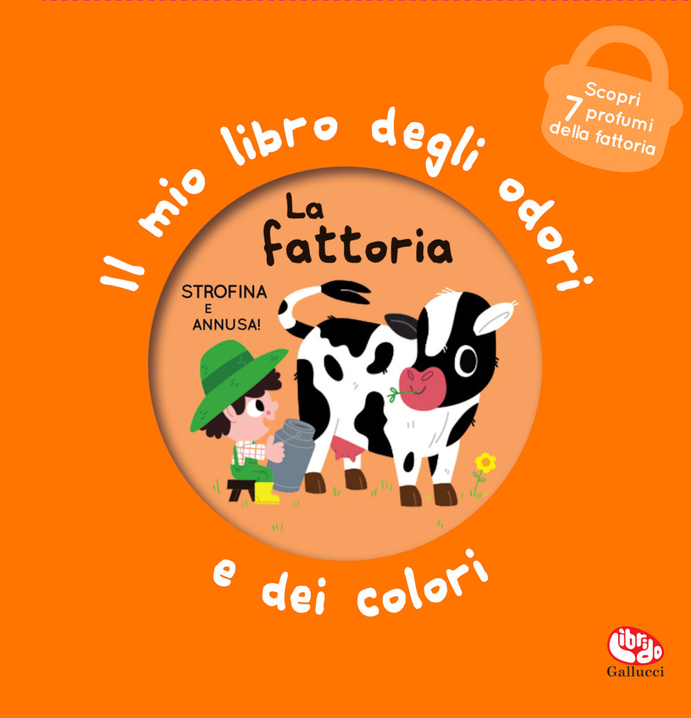 La fattoria. Il mio libro degli odori e dei colori. Ediz. a colori