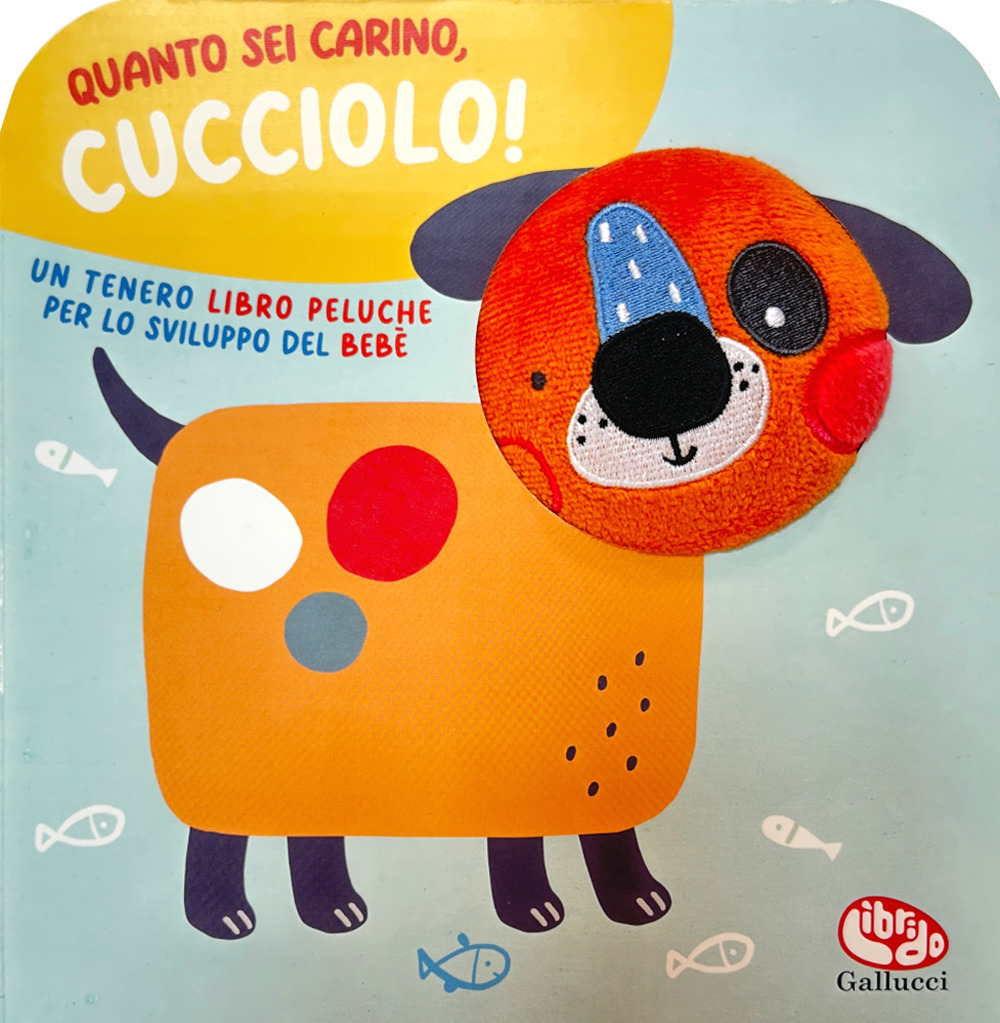 Quanto sei carino, cucciolo! Ediz. a colori