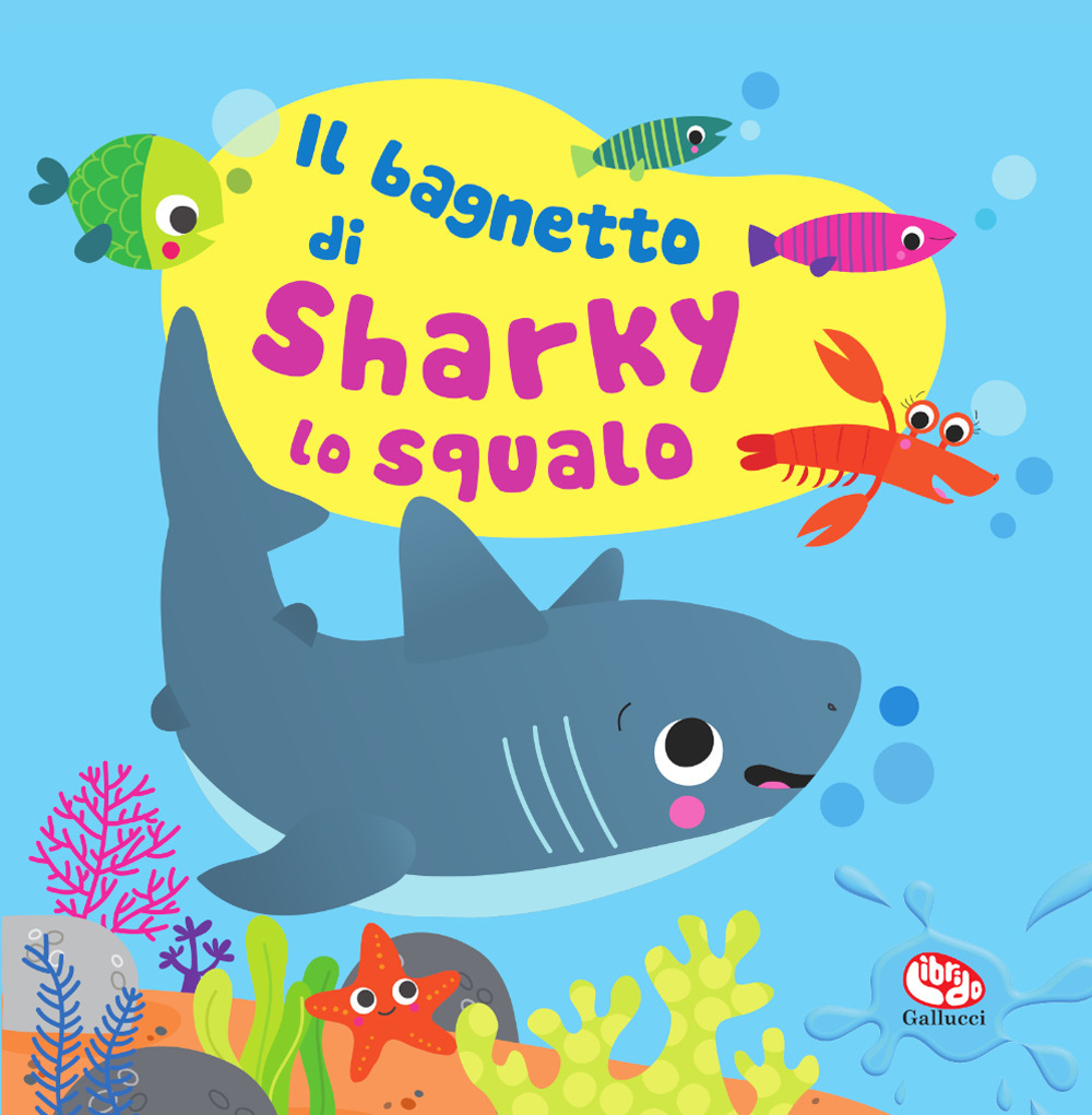 Il bagnetto di Sharky lo squalo. Impermealibri. Ediz. a colori. Con pupazzetto