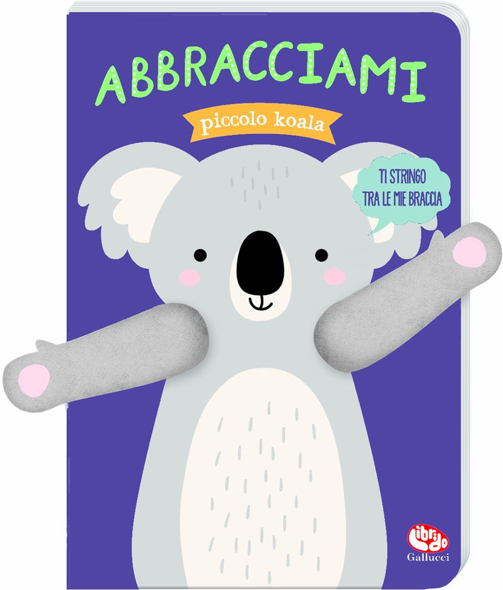 Abbracciami piccolo koala. Ediz. a colori