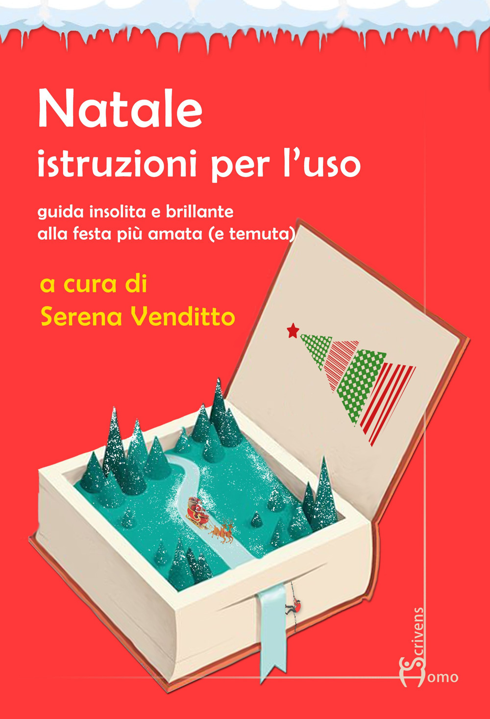 Natale. Istruzioni per l'uso. Guida insolita e brillante alla festa più amata (e temuta)