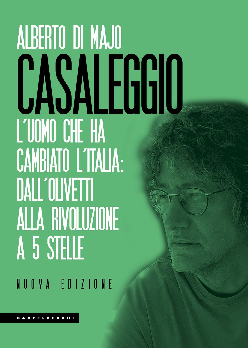 Casaleggio. L'uomo che ha cambiato l'Italia: dall'Olivetti alla rivoluzione a 5 stelle