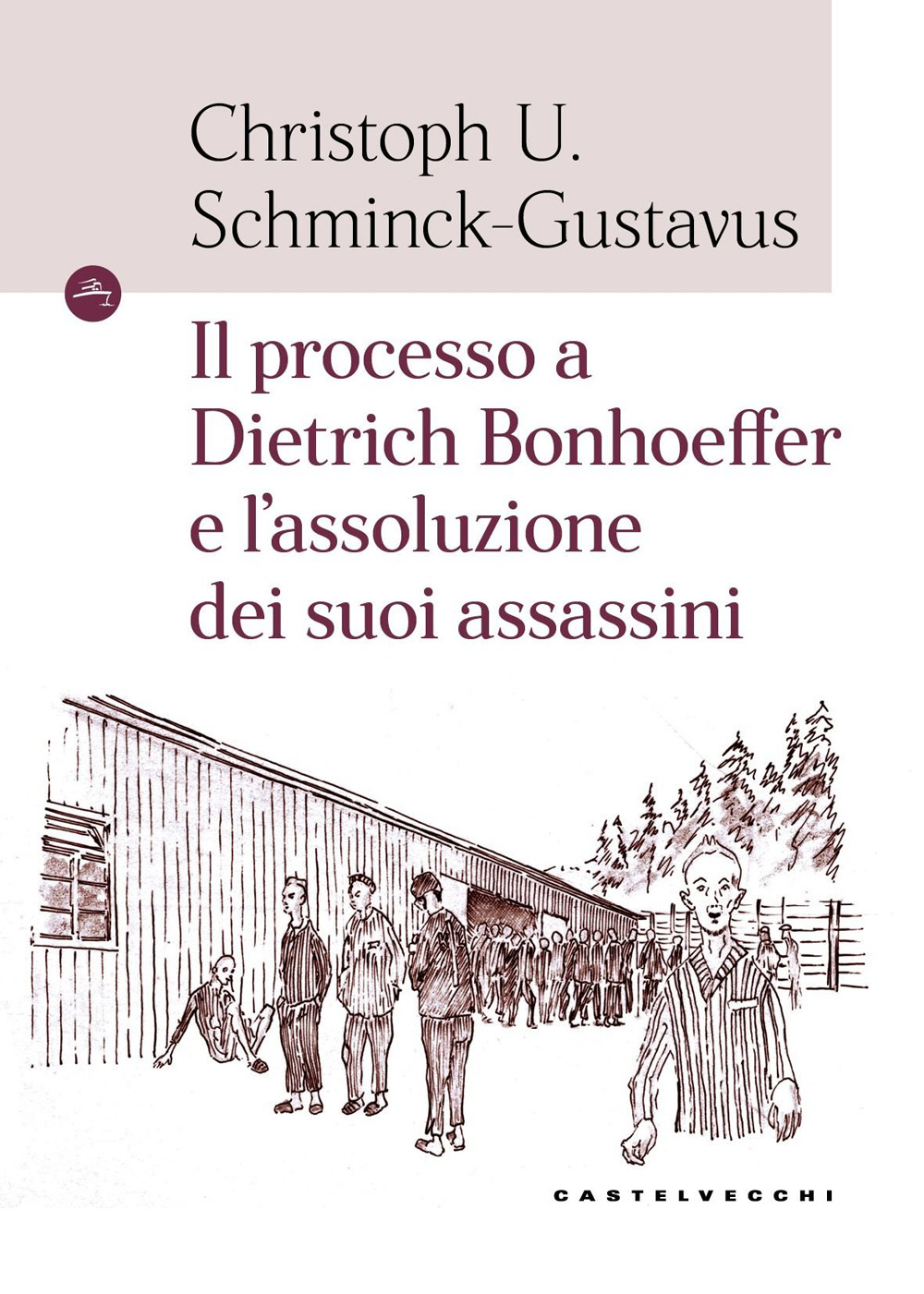 Il processo a Dietrich Bonhoeffer e l'assoluzione dei suoi assassini