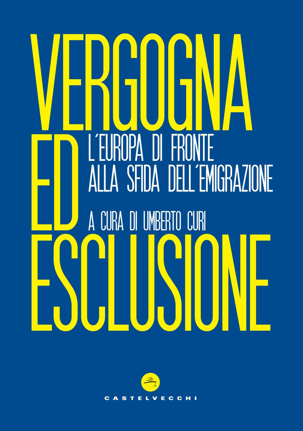 Vergogna ed esclusione. L'Europa di fronte alla sfida dell'emigrazione