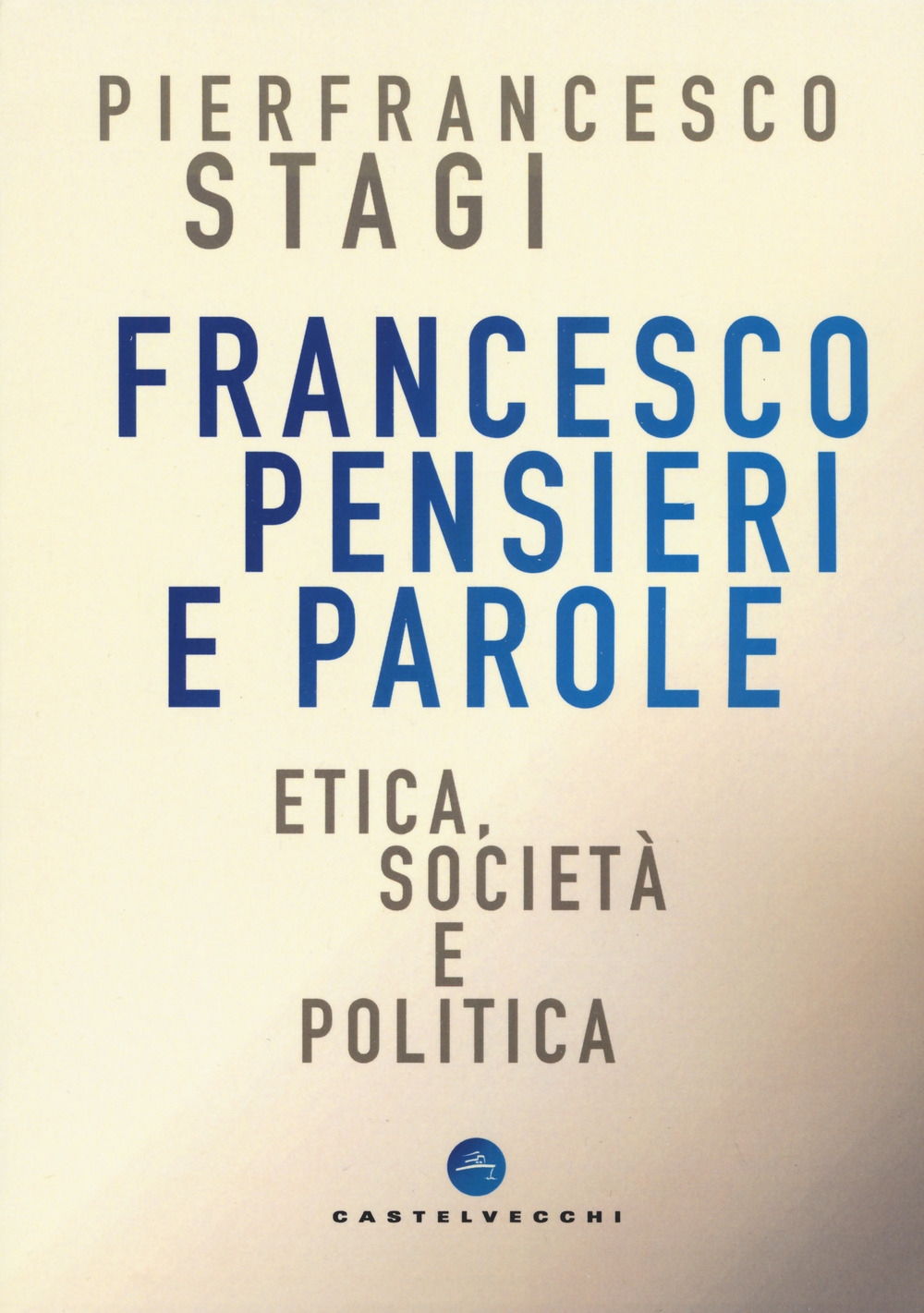 Francesco, pensieri e parole. Etica, società e politica