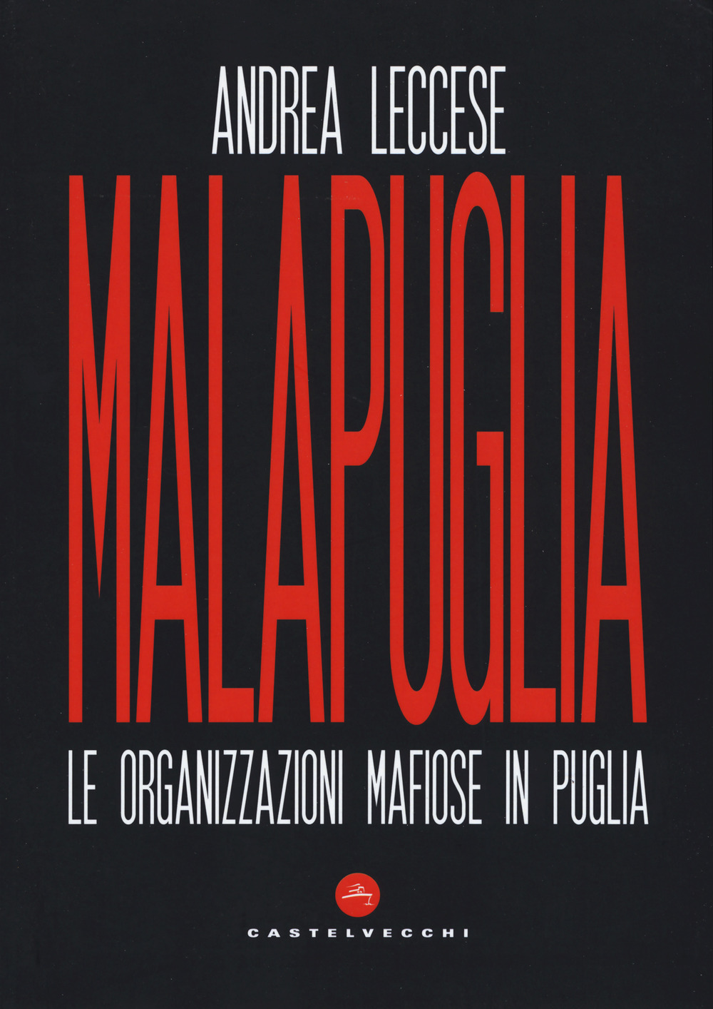 Malapuglia. Le organizzazioni mafiose in Puglia