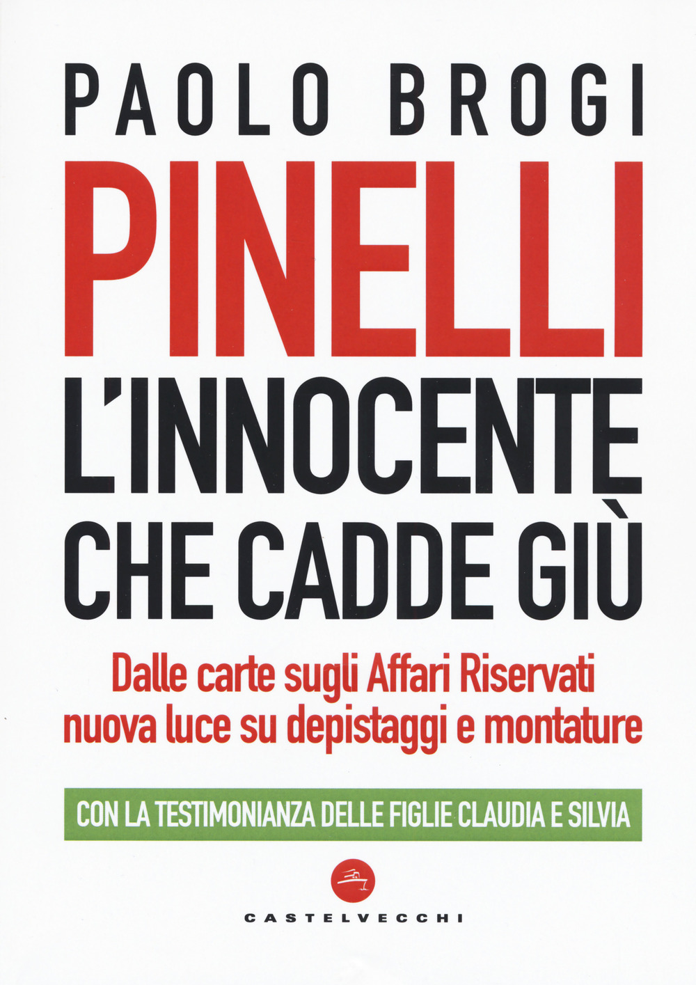 Pinelli. L'innocente che cadde giù. Dalle carte sugli Affari Riservati nuova luce su depistaggi e montature