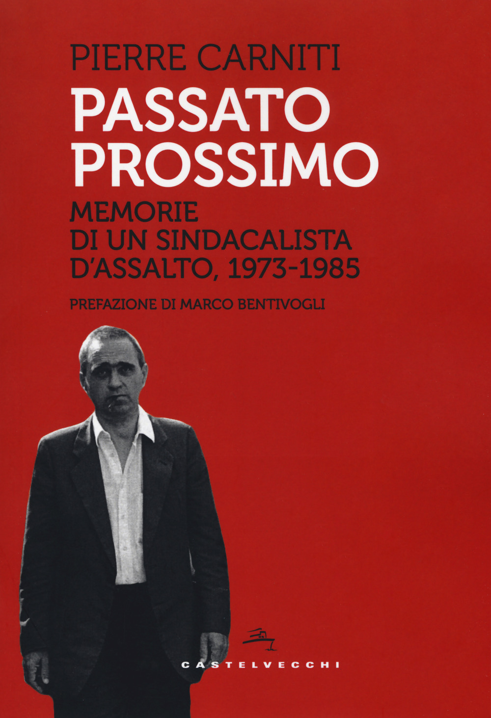 Passato prossimo. Memorie di un sindacalista d'assalto, 1973-1985