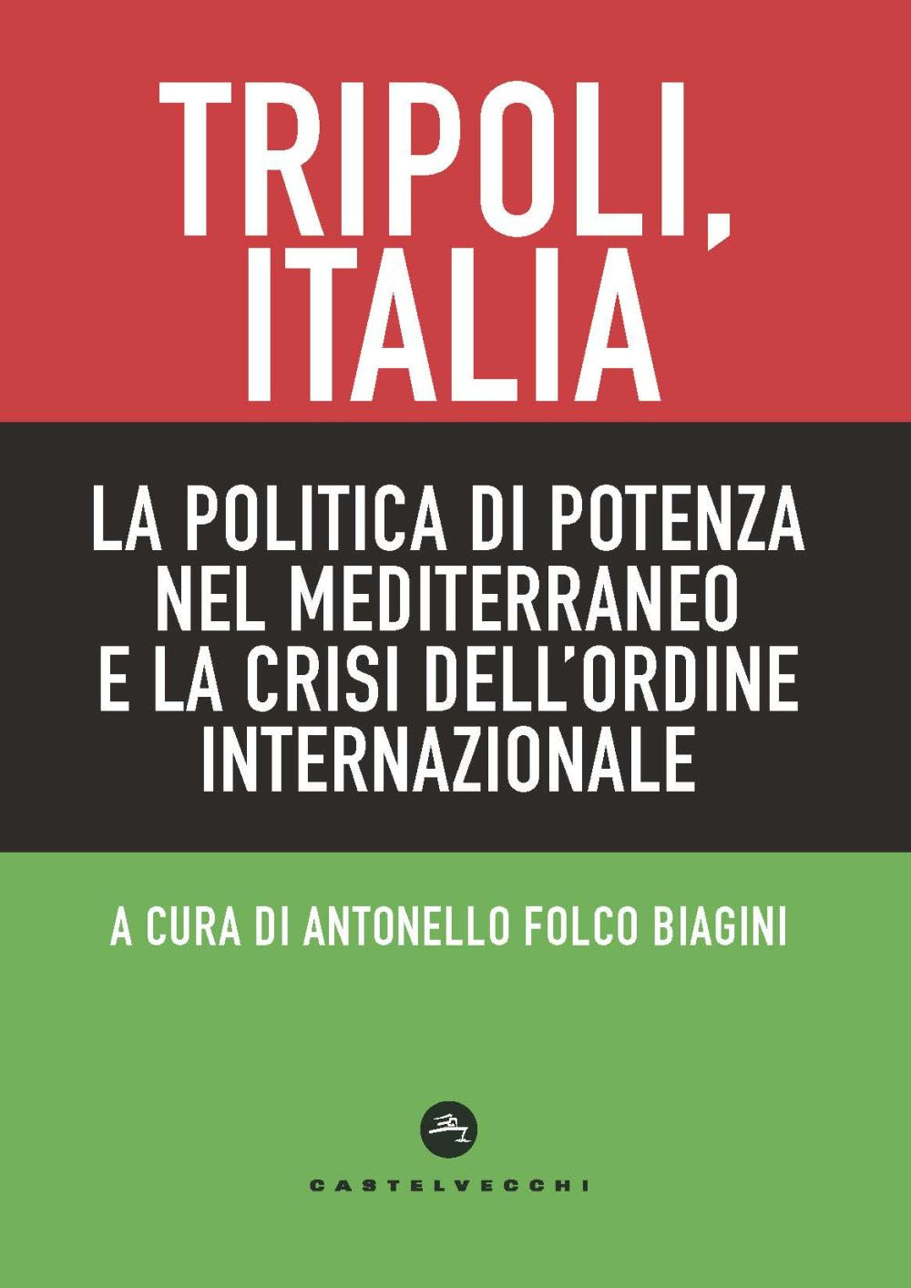 Tripoli, Italia. La politica di potenza nel Mediterraneo e la crisi dell'ordine internazionale