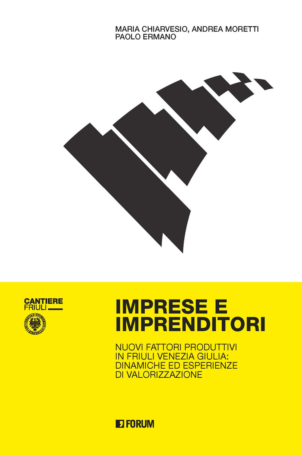 Imprese e imprenditori. Nuovi fattori produttivi in Friuli Venezia Giulia: dinamiche ed esperienze di valorizzazione