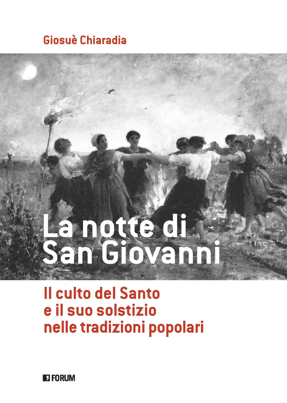 La notte di san Giovanni. Il culto del santo e il suo solstizio nelle tradizioni popolari