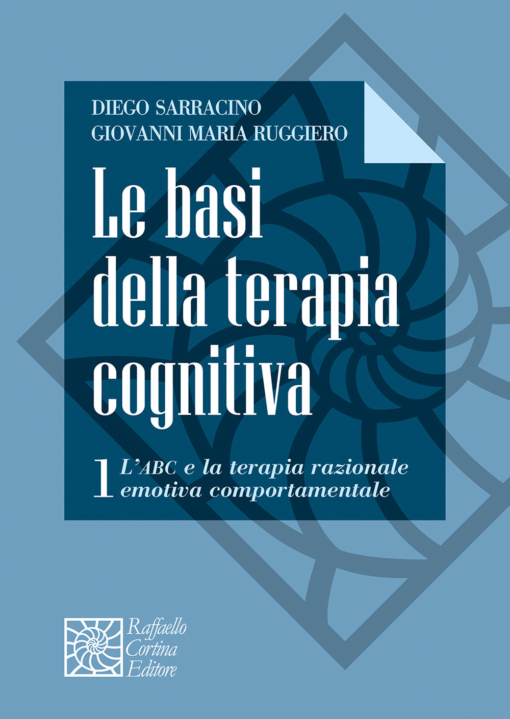 Le basi della terapia cognitiva. Vol. 1: L' ABC e la terapia razionale emotiva comportamentale