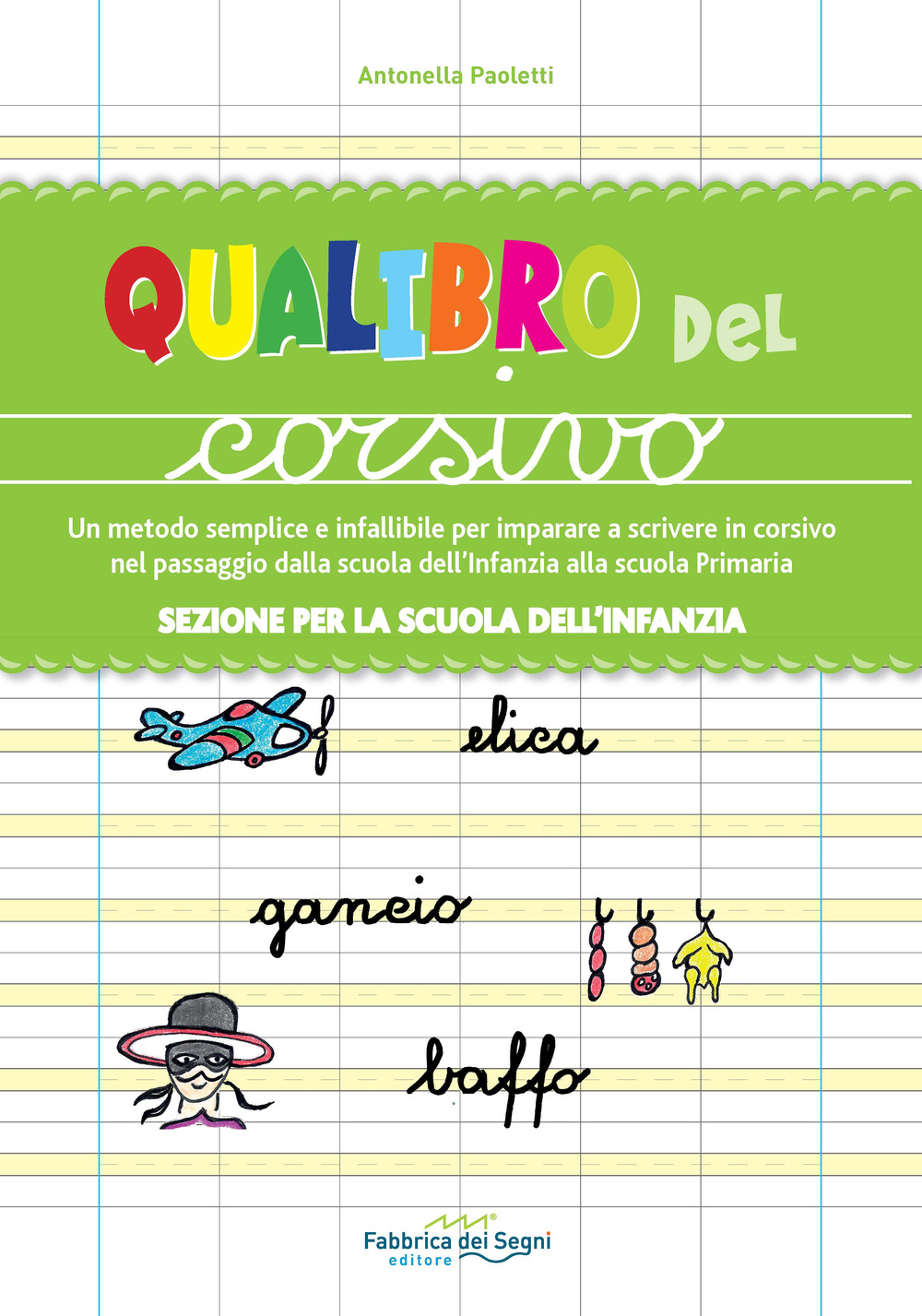 Sezione per la scuola dell'infanzia. Qualibro del corsivo. Un metodo semplice e infallibile per imparare a scrivere in corsivo nel passaggio dalla scuola dell'infanzia alla scuola primaria