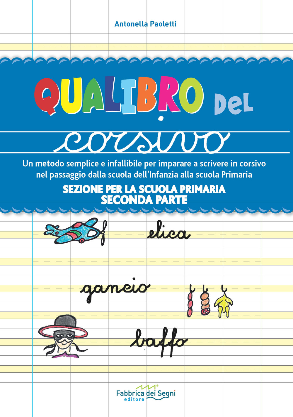 Sezione per la scuola primaria. Qualibro del corsivo. Un metodo semplice e infallibile per imparare a scrivere in corsivo nel passaggio dalla scuola dell'infanzia alla scuola primaria. Vol. 2: Parte seconda