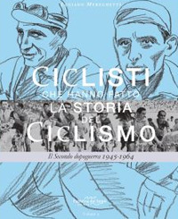 Ciclisti che hanno fatto la storia del ciclismo. Il Secondo dopoguerra 1945-1964