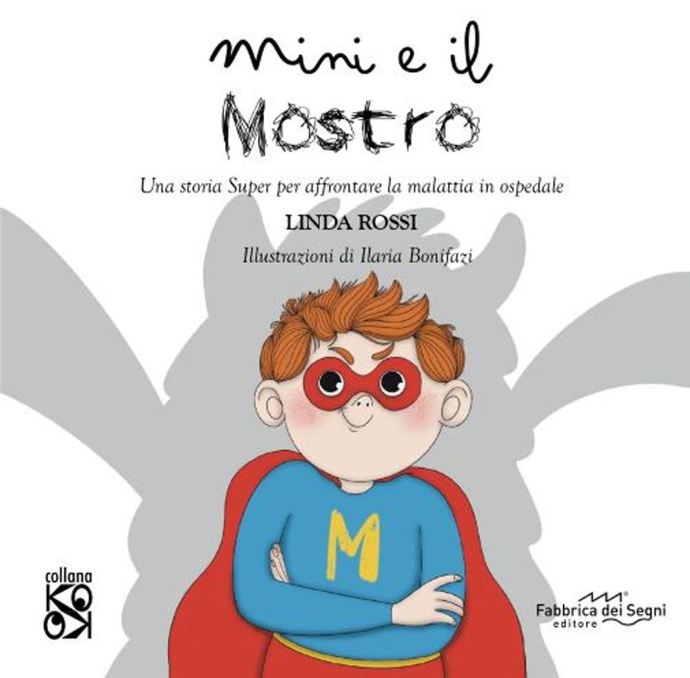 Mini e il mostro. Una storia super per affrontare la malattia in ospedale. Ediz. a colori