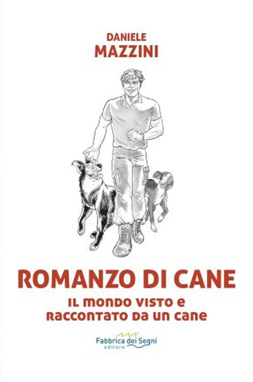 Romanzo di cane. Il mondo visto e raccontato da un cane