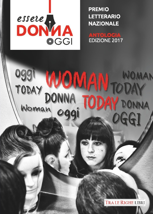 Essere donna oggi 2017. Antologia del premio letterario