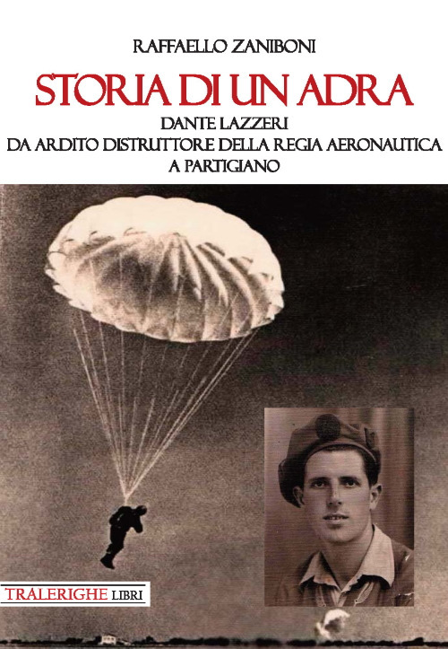 Storia di un ADRA: Dante Lazzeri da Ardito Distruttore della Regia Aeronautica a partigiano