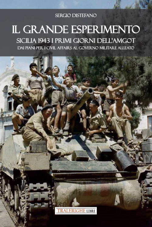 Il grande esperimento. Sicilia 1943 i primi giorni dell'AMGOT. Dai piani per i civil affairs al governo militare alleato