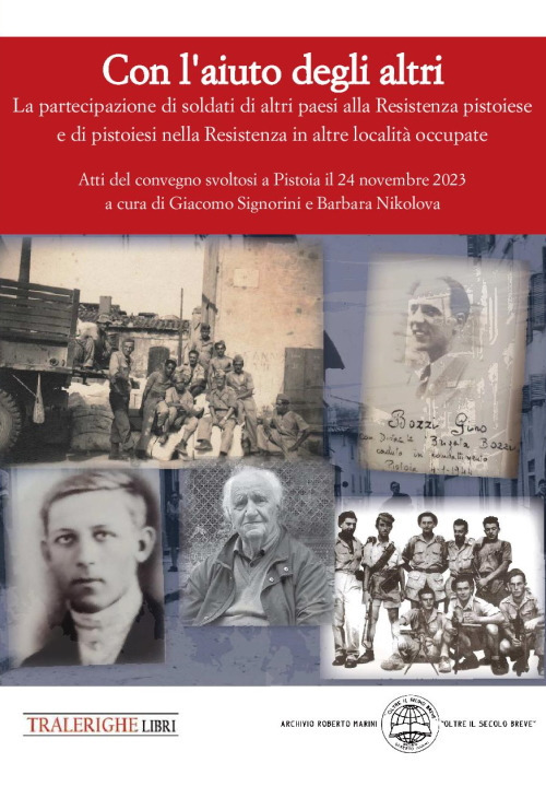 Con l'aiuto degli altri. La partecipazione di soldati di altri paesi alla Resistenza pistoiese e di pistoiesi nella Resistenza in altre località occupate