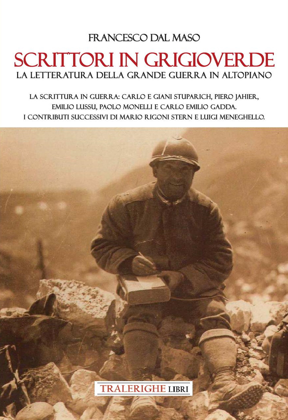 Scrittori in grigioverde. La letteratura della grande guerra in altopiano. La scrittura in guerra: Carlo e Giani Stuparich, Piero Jahier, Emilio Lussu, Paolo Monelli e Carlo Emilio Gadda. I contributi successivi di Mario Rigoni Stern e Luigi Meneghello.