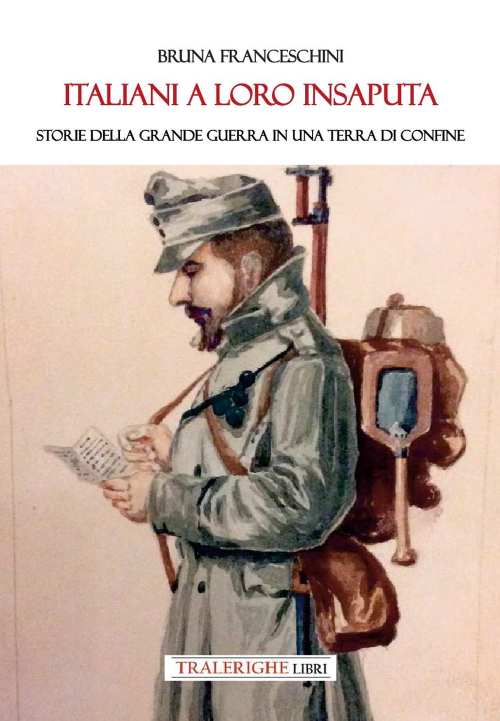 Italiani a loro insaputa. Storie della Grande Guerra in una terra di confine