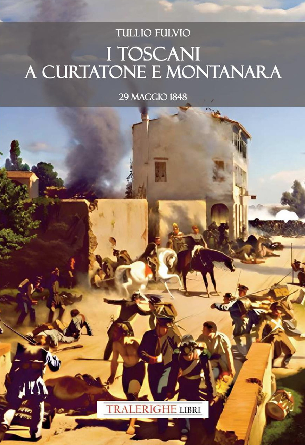 I toscani a Curtatone e Montanara 29 maggio 1848