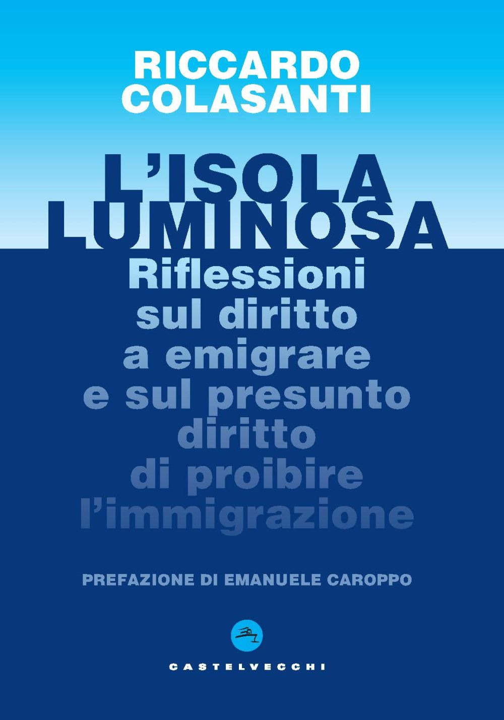 L'isola luminosa. Riflessioni sul diritto a emigrare e sul presunto diritto di proibire l'immigrazione