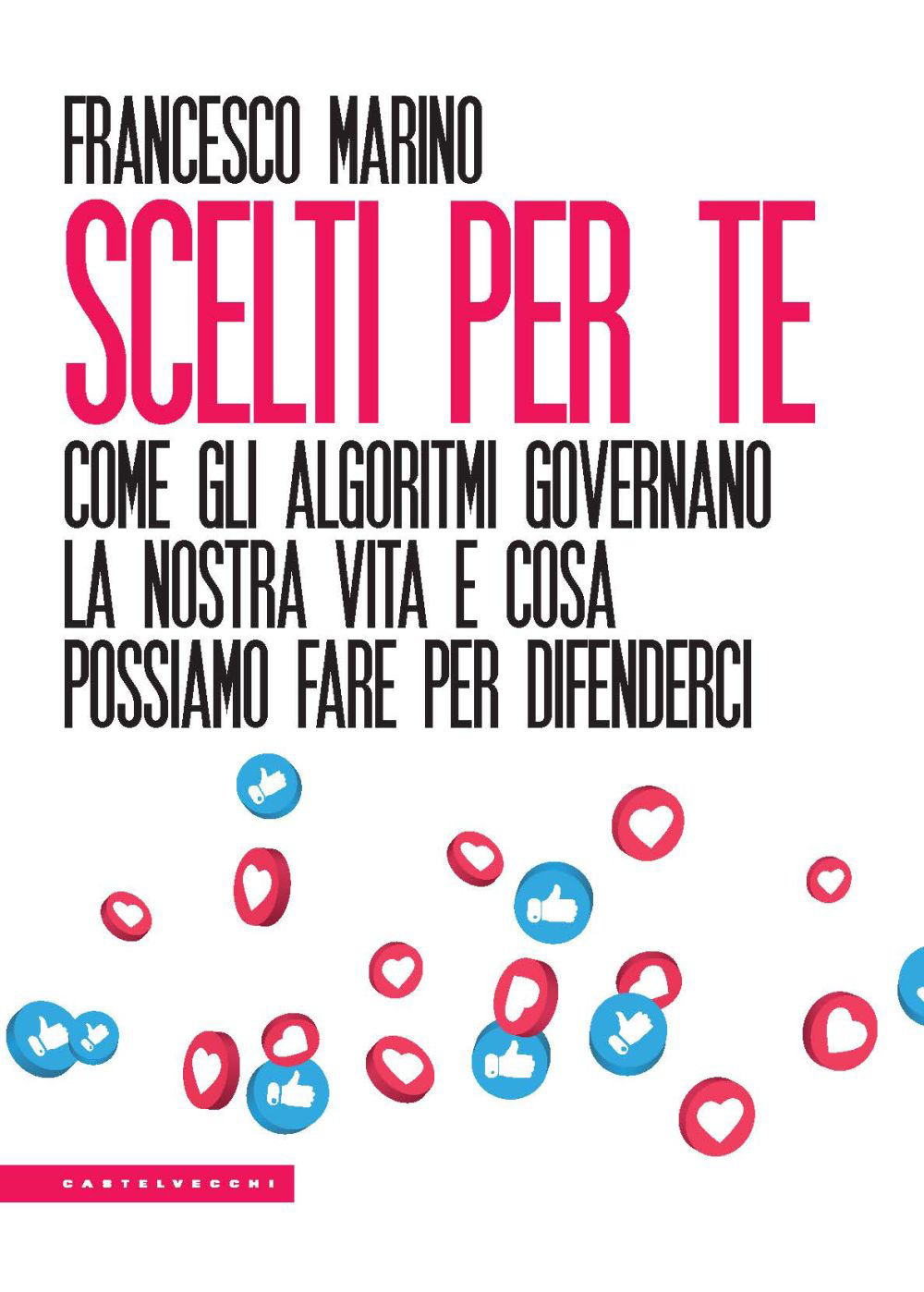 Scelti per te. Come gli algoritmi governano la nostra vita e cosa possiamo fare per difenderci