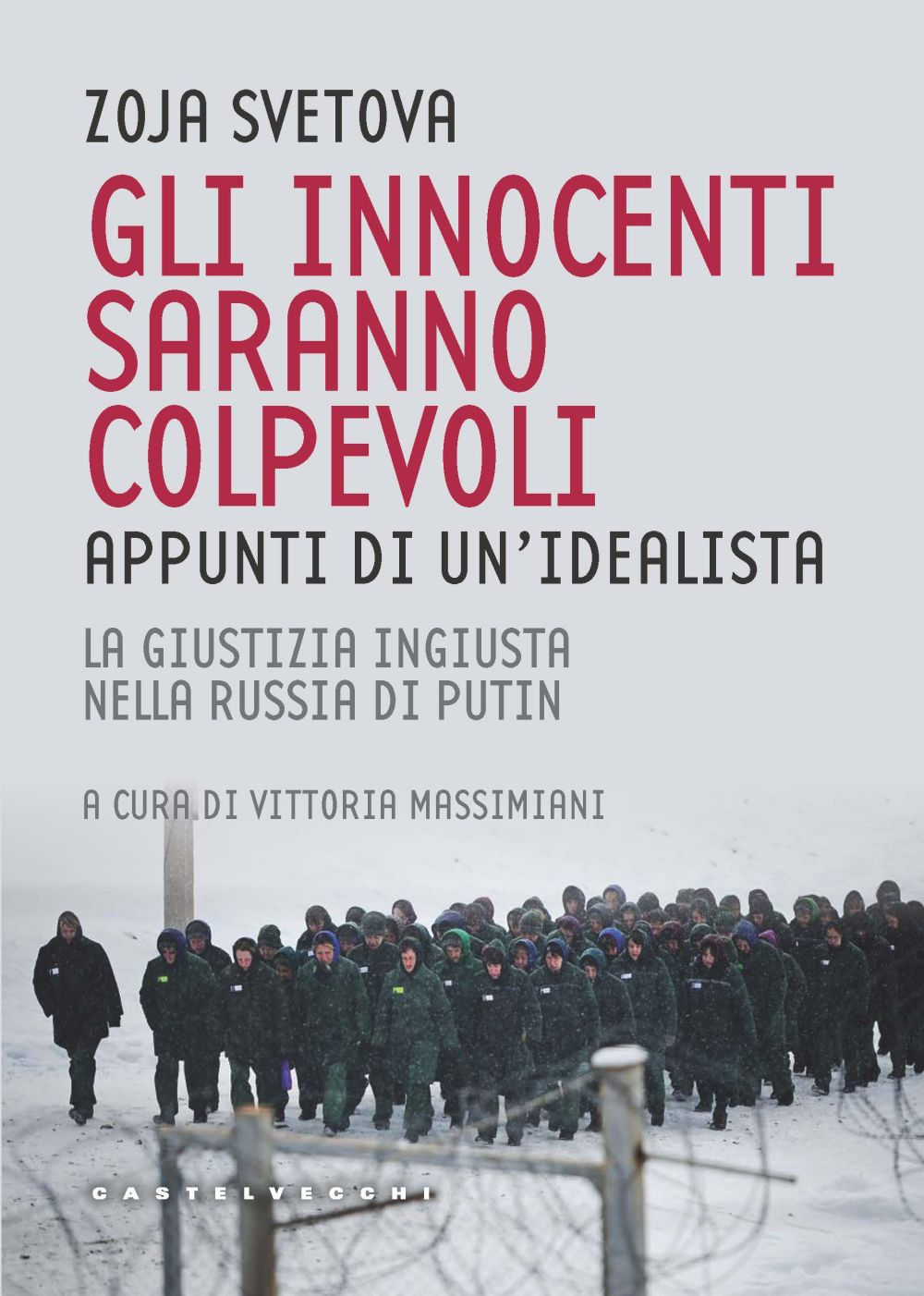 Gli innocenti saranno colpevoli. Appunti di un'idealista. La giustizia ingiusta nella Russia di Putin