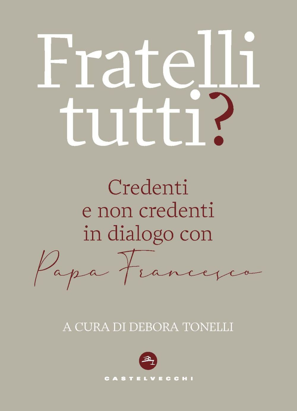 Fratelli tutti? Credenti e non credenti in dialogo con Papa Francesco