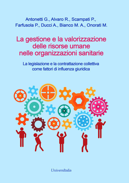 La gestione e la valorizzazione delle risorse umane nelle organizzazioni sanitarie. La legislazione e la contrattazione collettiva come fattori di influenza giuridica